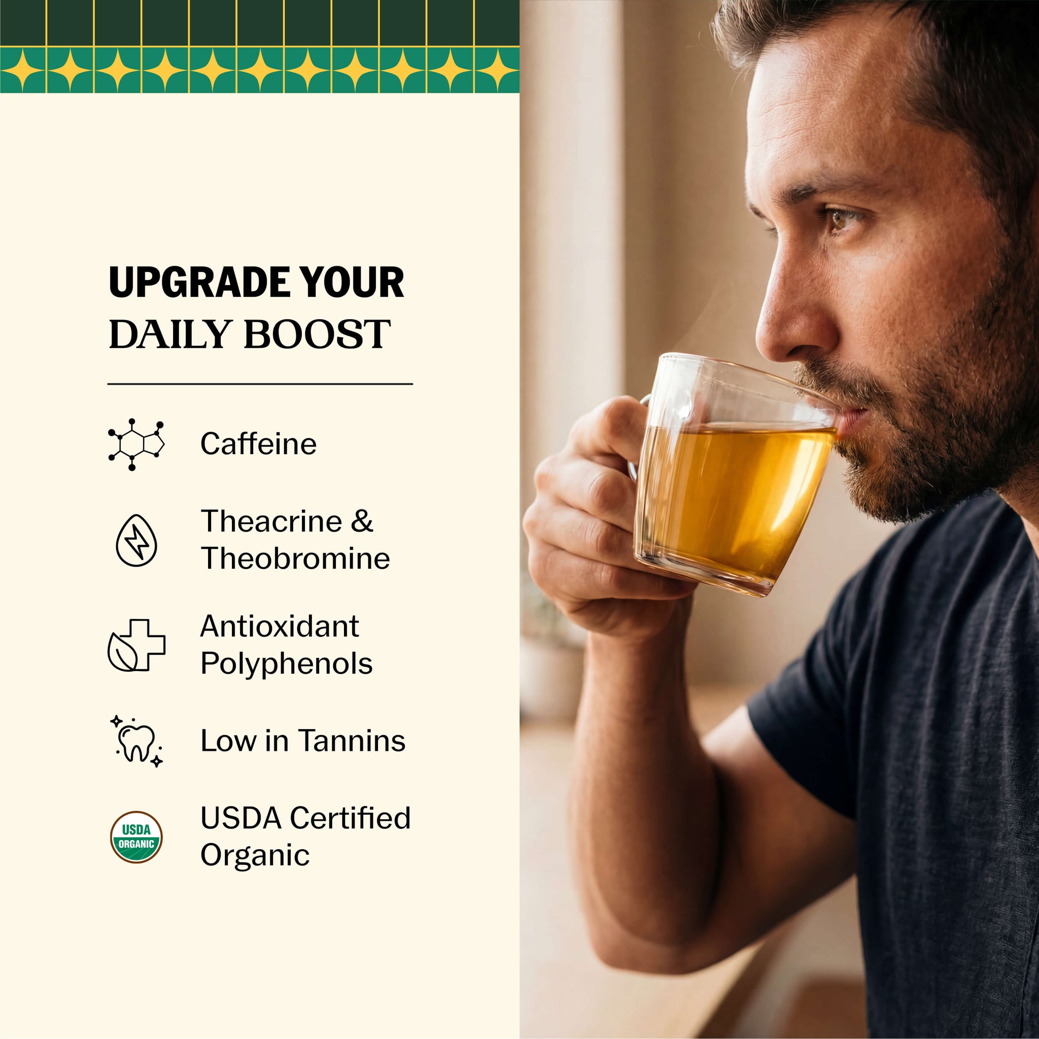 Man sipping golden brewed yaupon tea from a clear glass mug with Upgrade Your Daily Boost messaging highlighting caffeine, theacrine, theobromine, antioxidant polyphenols, and low tannins--2