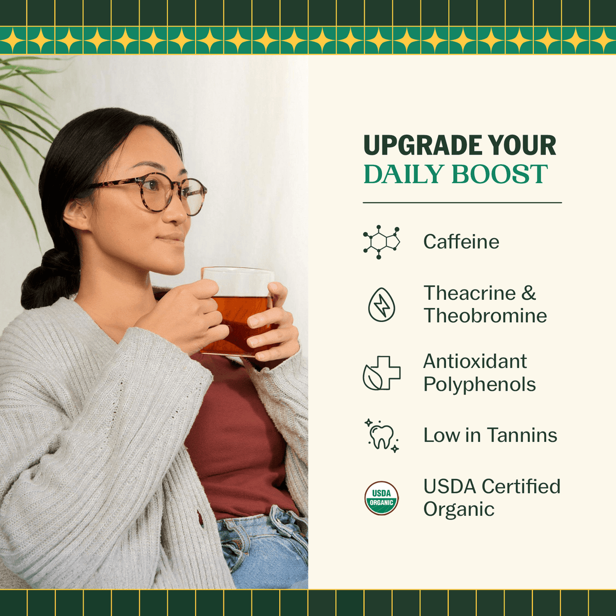Woman sipping hot Goldholly organic yaupon tea; benefits list: caffeine, theacrine, theobromine, antioxidant polyphenols, low tannins, USDA Organic--2