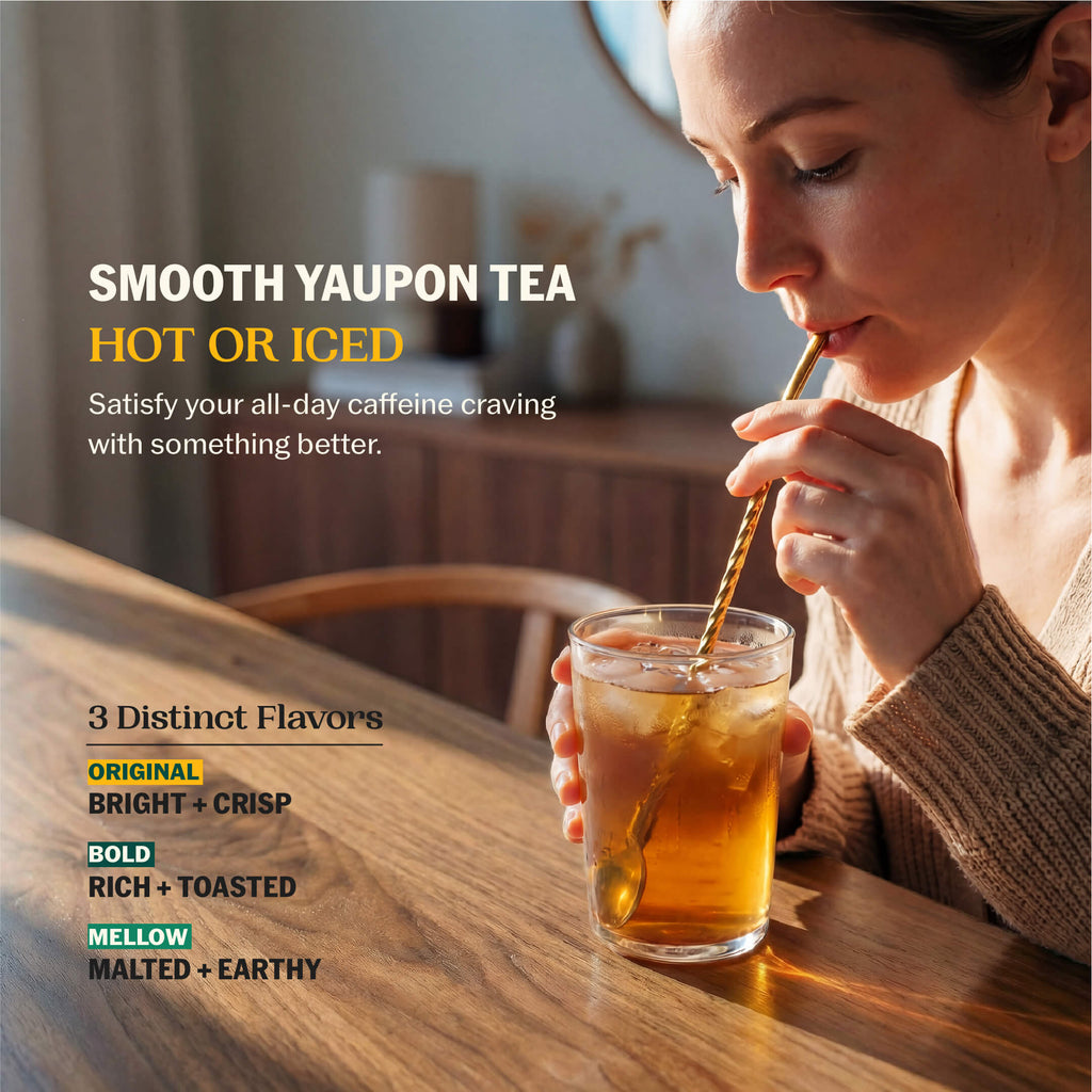Woman sipping iced yaupon tea through a gold straw at a wooden table with Smooth Yaupon Tea Hot or Iced and all three flavor profiles listed: Bright + Crisp, Rich + Toasted, Malted + Earthy--3